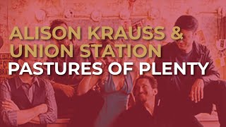 Alison Krauss & Union Station - Pastures Of Plenty (Official Audio)