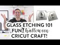 GLASS ETCHING 101 - FUN HALLOWEEN CRICUT CRAFT!