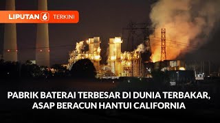 Pabrik Penyimpanan Baterai Terbesar Dunia di California Terbakar, Asap Beracun Muncul | Liputan 6