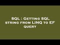 SQL : Getting SQL string from LINQ to EF query