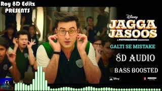 🎧8D Audio🎧Jagga Jasoos: Galti Se Mistake Full Song | Ranbir, Katrina | Bass Boosted |  Roy 8D Editz