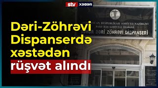 Dəri-Zöhrəvi Dispanserdə xəstədən rüşvət alındı - STV XƏBƏR