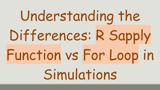 Understanding the Differences: R Sapply Function vs For Loop in Simulations