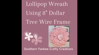 Lollipop Flower Wreath/DT 8 Wire Wreath frame by Lisa @ Southern Yankee Crafty Creations