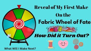 My First Fabric Wheel of Fate Reveal!
