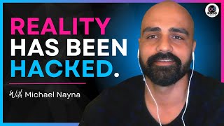 The Internet Broke Reality – And They Can’t Fix It - Michael Nayna (#11)