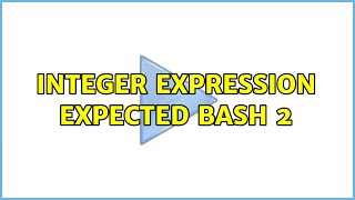 Integer expression expected bash 2