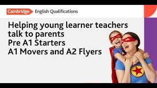 Helping young learner teachers talk to parents Pre A1 Starters A1 Movers and A2 Flyers