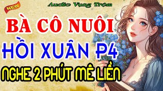 Truyện Ngắn Đời Thực Cực Hay-BÀ CÔ NUÔI HỒI XUÂN P4 #trending #youtubeshorts #travel-AUDIO Vụng Trộm