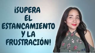 ¡Supera el estancamiento y la frustración al perseguir tus metas! | Crecimiento personal