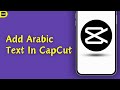 How To Add Arabic Text In Capcut (Quick Tutorial)