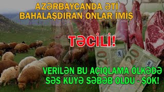 Azərbaycanda əti bahalaşdıran onlar imiş - Bu açıqlama ölkə müzakirələrə səbəb oldu