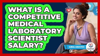 What Is A Competitive Medical Laboratory Scientist Salary? - Clinical Career Path