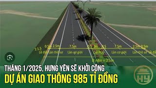 Hưng Yên sẽ khởi công dự án giao thông 985 tỉ đồng vào tháng 1/2025