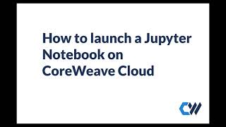 Creating a Jupyter Notebook on CoreWeave Cloud