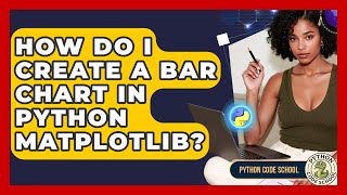 How Do I Create A Bar Chart In Python Matplotlib? - Python Code School