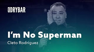 I'm No Superman. Cleto Rodriguez