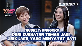 Cerita Dibalik Lagu-Lagu Audrey Anggoro Terinspirasi Dari Curhatan Hati Temen | SOUNDCORE PODCAST