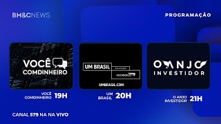 MERCADO, ECONOMIA E INVESTIMENTOS: VOCÊ COMDINHEIRO 19h - ANJO INVESTIDOR 20h - UM BRASIL 21h