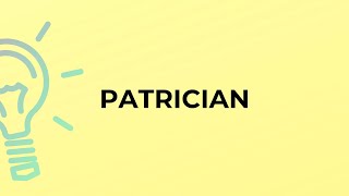 What is the meaning of the word PATRICIAN?