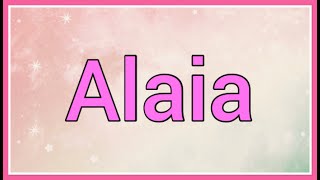 Alaia Name Origin Meaning