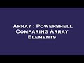 Array : Powershell Comparing Array Elements