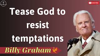Tease God to resist temptations - Lessons from Billy Graham
