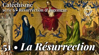 Catéchisme 51 • La Résurrection