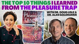THE TOP TEN THINGS I LEARNED FROM THE PLEASURE TRAP WITH DR. DOUG LISLE & DR. ALAN GOLDHAMER