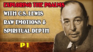 Exploring the Psalms with C S  Lewis Raw Emotions & Spiritual Depth P1, C.S Lewis 2024