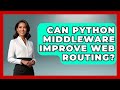 Can Python Middleware Improve Web Routing? - Python Code School