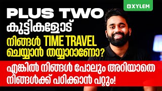 PLUS TWO കുട്ടികളോട് നിങ്ങൾ TIME TRAVEL ചെയ്യാൻ തയ്യാറാണോ ? | Xylem Plus Two