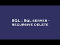 SQL : Sql server - recursive delete