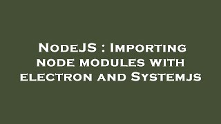NodeJS : Importing node modules with electron and Systemjs