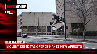 Daily Brief: Violent crime task force makes more arrests