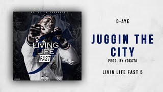 D-Aye - Jugging The City (Livin Life Fast 5)
