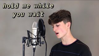 Lewis Capaldi - Hold Me While You Wait cover