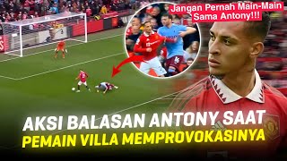 JANGAN PERNAH BIKIN ANTONY MARAH 😝 Balasan Antony Saat Pemain Aston Villa Memprovokasinya