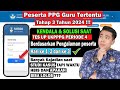 PPG GURU TERTENTU TAHAP 3 !!! KENDALA & SOLUSI UP UKPPPG PERIODE 4 HARI PERTAMA, KEDUA DAN KETIGA !