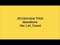 Javascript Interview Questions ( Var, Let and Const )
