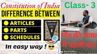 The main differences between the parts, articles, and schedules of the Indian Constitution?