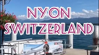 NYON SWITZERLAND 🇨🇭 WHERE TO SPEND A GREAT SUMMER WEEK-END