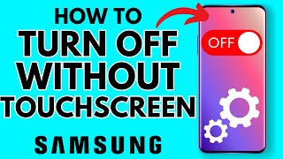 How to Turn Off Any Samsung Phone Without Touch Screen