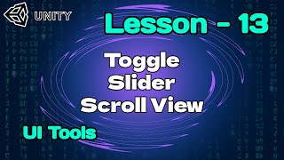 UNITY | LESSON - 13 | UI TOOLS | TOGGLE | SLIDER | SCROLL VIEW 2025