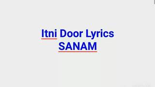 Itni door lyrics- SANAM