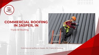 Commercial Roofing in Jasper, IN | Triple W Roofing