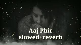 Aaj phir tumpe pyar aaya hai  song slowed reverb (edit by km     music Editor)