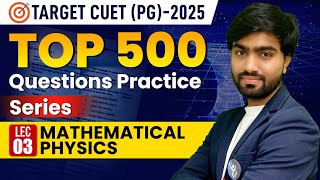 Top 500 IIT JAM Physics Mathematical Physics Important Questions | CUET PG Physics 2025 | L 3