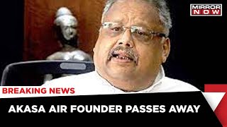 Akasa Air Founder Rakesh Jhunjhunwala No More, Passes Away At 62 | Latest News | Mirror Now