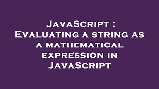 JavaScript : Evaluating a string as a mathematical expression in JavaScript